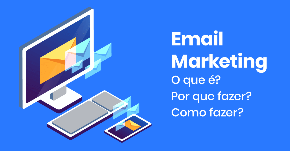 O que é Email Marketing, as melhores estratégias e como começar